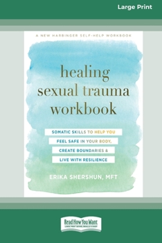 Paperback Healing Sexual Trauma Workbook: Somatic Skills to Help You Feel Safe in Your Body, Create Boundaries, and Live with Resilience [16pt Large Print Editi Book