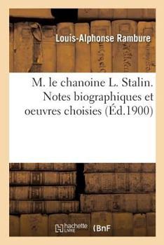 Paperback M. Le Chanoine L. Stalin. Notes Biographiques Et Oeuvres Choisies [French] Book