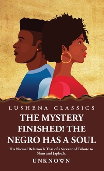 Hardcover The Mystery Finished! The Negro Has a Soul Book