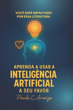 Paperback Aprenda a Usar a Inteligência Artificial a Seu Favor [Portuguese] Book