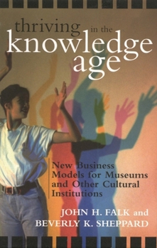 Hardcover Thriving in the Knowledge Age: New Business Models for Museums and Other Cultural Institutions Book