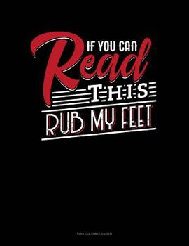 Paperback If You Can Read This Rub My Feet: Two Column Ledger Book