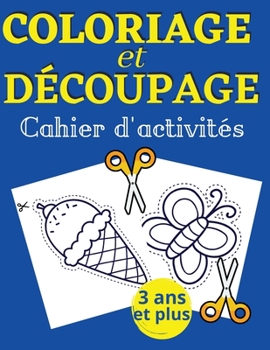 Paperback Coloriage et d?coupage Cahier d' activit?s: Un livre parfait pour les enfants qui apprennent ? utiliser des ciseaux - Plus de 60 exercices - Formes, l [French] Book