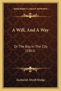 Paperback A Will, And A Way: Or The Boy In The City (1861) Book