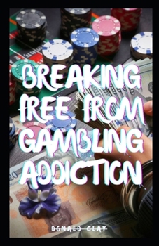 Paperback Breaking Free From Gambling Addiction: "Gambling No More: How to Quit Gambling And Thrive" Book