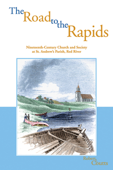 Road to the Rapids: Nineteenth-Century Church and Society at St. Andrew's Parish, Red River (Parks and Heritage Series,)