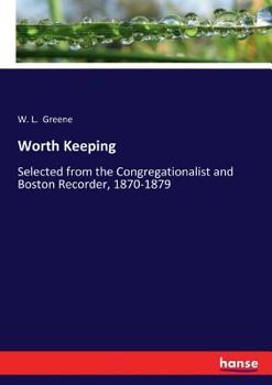 Paperback Worth Keeping: Selected from the Congregationalist and Boston Recorder, 1870-1879 Book