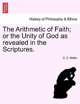 Paperback The Arithmetic of Faith; Or the Unity of God as Revealed in the Scriptures. Book