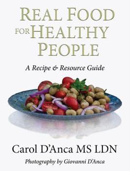 Hardcover Real Food for Healthy People: A Recipe and Resource Guide for Whole Food Plant Based Cooking Book