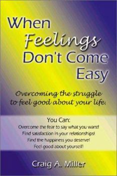 Paperback When Feelings Don't Come Easy: Overcoming the Struggles to Feel Good about Your Life! Book
