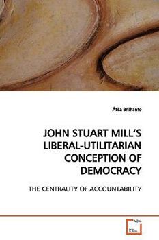 Paperback John Stuart Mill's Liberal-Utilitarian Conception of Democracy Book