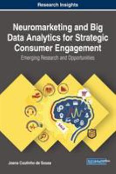 Hardcover Neuromarketing and Big Data Analytics for Strategic Consumer Engagement: Emerging Research and Opportunities Book