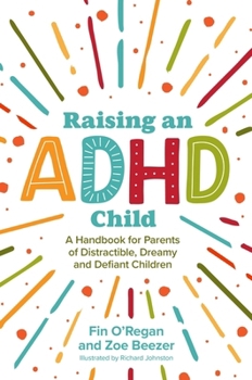 Paperback Raising an ADHD Child: A Handbook for Parents of Distractible, Dreamy and Defiant Children Book