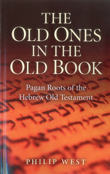 Paperback The Old Ones in the Old Book: Pagan Roots of the Hebrew Old Testament Book