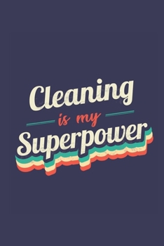Cleaning Is My Superpower: A 6x9 Inch Softcover Diary Notebook With 110 Blank Lined Pages. Funny Vintage Cleaning Journal to write in. Cleaning Gift and SuperPower Retro Design Slogan