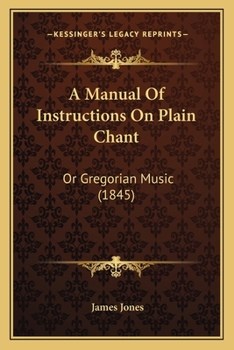 Paperback A Manual Of Instructions On Plain Chant: Or Gregorian Music (1845) Book