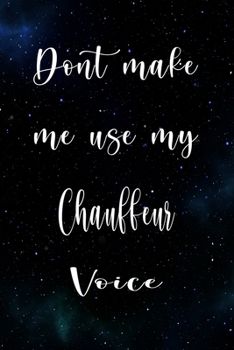 Paperback Don't Make Me Use My Chauffeur Voice: The perfect gift for the professional in your life - Funny 119 page lined journal! Book