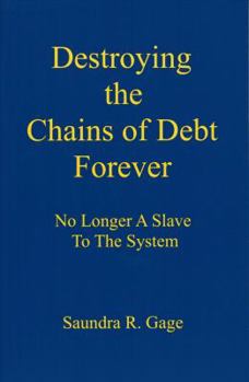 Paperback Destroying the Chains of Debt Forever - No Longer A Slave To The System Book