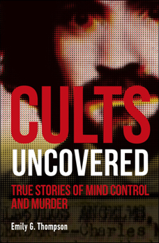 Paperback Cults Uncovered: True Stories of Mind Control and Murder Book