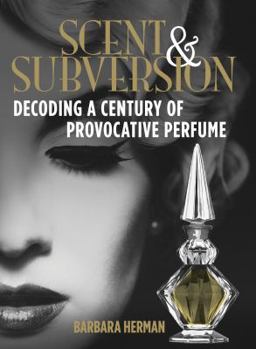 Hardcover Scent & Subversion: Decoding a Century of Provocative Perfume Book