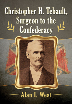 Paperback Christopher H. Tebault, Surgeon to the Confederacy Book