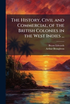 Paperback The History, Civil and Commercial, of the British Colonies in the West Indies ... Book