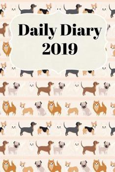 Paperback Daily Diary 2019: With Daily and Weekly Scheduling with Monthly Planning from January 2019 - December 2019 with Cute Dog Cover Book