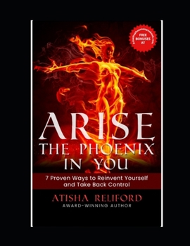 Paperback Arise The Phoenix in You: 7 Proven Ways To Reinvent Yourself And Take Back Control Book