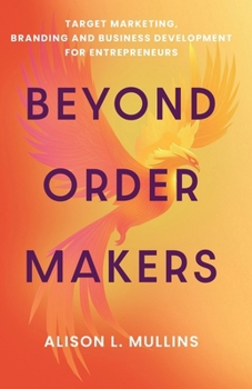 Beyond Order Makers: Target Marketing, Branding and Business Development for Entreprenuers