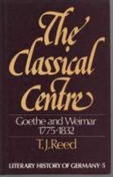 Hardcover The Classical Centre: Goethe and Weimar, 1775-1832 Book