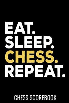 Paperback Eat Sleep Chess Repeat - Chess Scorebook: Record your Games, Track your Moves & Analyse your Strategies - 80 Games, 50 Moves - Easy To Carry (80 score Book