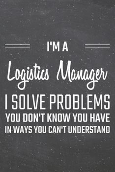I'm a Logistics Manager I Solve Problems You Don't Know You Have: Logistics Manager Dot Grid Notebook, Planner or Journal | 110 Dotted Pages | Office ... Manager Gift Idea for Christmas or Birthday