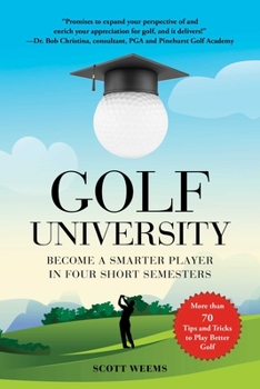 Hardcover Golf University: Become a Better Putter, Driver, and More--The Smart Way Book