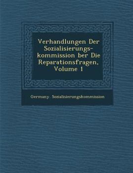Paperback Verhandlungen Der Sozialisierungs-Kommission Ber Die Reparationsfragen, Volume 1 [German] Book