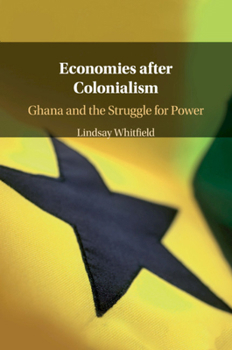 Paperback Economies After Colonialism: Ghana and the Struggle for Power Book