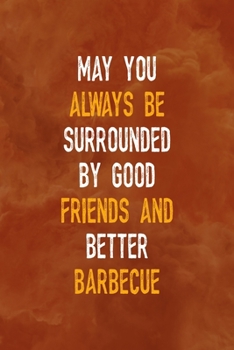 Paperback May You Always Be Surrounded By Good Friends And Better Barbecue: Notebook Journal Composition Blank Lined Diary Notepad 120 Pages Paperback Orange Te Book