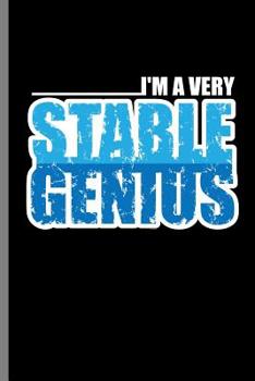 Paperback I'm a Very Stable Genius: I'm a Very Stable Genius Funny Smart Sarcasm Gifts (6"x9") Lined notebook Journal to write in Book