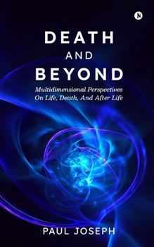 Paperback Death and Beyond: Multidimensional Perspectives on Life, Death, and After Life Book