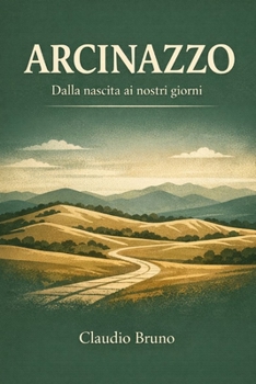 ARCINAZZO: Dalla nascita ai nostri giorni (Italian Edition)