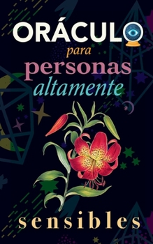 Paperback Oráculo para personas altamente sensibles: Toma las decisiones correctas gracias al don de tu Sensibilidad y el Poder del Cosmos. Basado en el I Ching [Spanish] Book