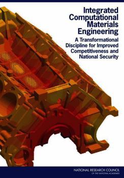 Paperback Integrated Computational Materials Engineering: A Transformational Discipline for Improved Competitiveness and National Security Book