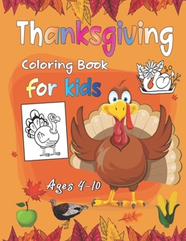 Thanksgiving Coloring Book For Kids Ages 4-10: Funny and easy Thanksgiving themed coloring pages for children, boys, girls, toddlers, and preschool, Thanksgiving Gift for Kids