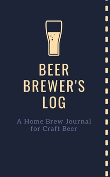 Paperback Beer Brewer's Log: A Home Brew Journal for Craft Beer: 5" x 8" Beer Recipe Log - Home Brew Book - Craft Beer and Brewing Accessories - Be Book