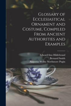 Paperback Glossary of Ecclesiastical Ornament and Costume, Compiled From Ancient Authorities and Examples Book