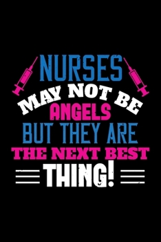 Nurses May Not Be Angels But They Are The Next Best Thing!: Best nurse journal notebook for multiple purpose like writing notes, plans and ideas. Perfect nurse gifts for nurse women, men and nursing s