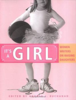 Paperback It's a Girl: Women Writers on Raising Daughters Book