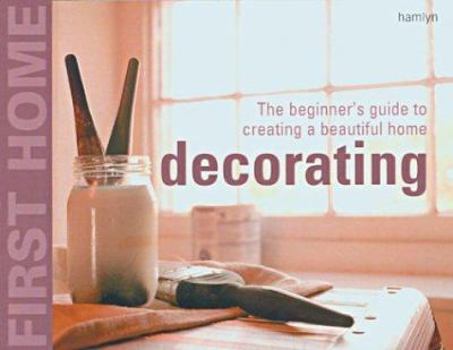 Spiral-bound First Home: Decorating: The Beginner's Guide to Creating a Beautiful Home Book