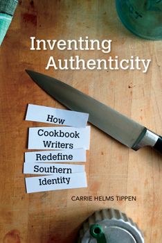 Inventing Authenticity: How Cookbook Writers Redefine Southern Identity - Book  of the Food and Foodways