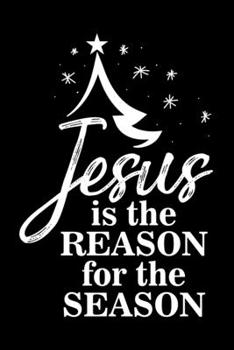 Notebook: Jesus Reason for This Season Christian Christmas Holiday Black Lined Journal Writing Diary - 120 Pages 6 x 9