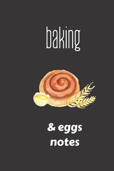 baking & eggs notes: small lined Baking Notebook / Travel Journal to write in (6'' x 9'') 120 pages